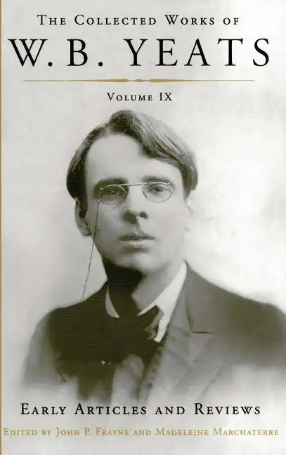 The Collected Works of W.B. Yeats Volume IX: Early Articles and Reviews: Uncollected Articles and Reviews Written Between 1886 and 1900 - Paperback