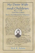 My Dear Wife and Children: Civil War Letters from a 2nd Minnesota Volunteer - Paperback