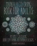 Mandala Coloring Book For Adults: An Adult Colouring Book Containing 100 Mandala Designs - Paperback