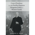 Count d'Esterhazy and the Esterhaz-Kaposvar Hungarian Colony in Western Canada - Hardcover