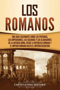 Los romanos: Una guía fascinante sobre las personas, los emperadores, los soldados y los gladiadores de la antigua Roma, desde la R - Paperback