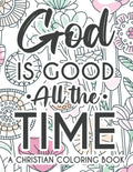 God Is Good All The Time Christian Faith Coloring Book: Devotional Coloring Book For Women, Coloring Pages With Inspirational Bible Verses To Calm The - Paperback