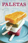 Paletas: Authentic Recipes for Mexican Ice Pops, Shaved Ice & Aguas Frescas [A Cookbook] - Hardcover