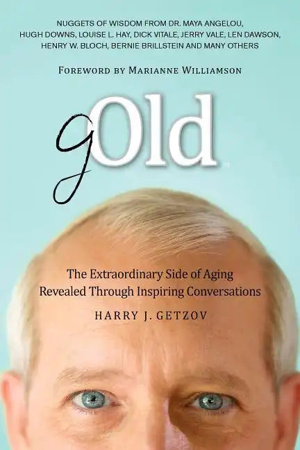 Gold: The Extraordinary Side of Aging Revealed Through Inspiring Conversations - Paperback