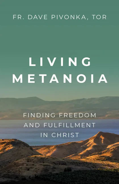 Living Metanoia: Finding Freedom and Fulfillment in Christ - Paperback