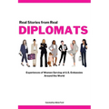 Diplomats: Real Stories from Real Diplomats - Experiences of Women Serving at U.S. Embassies Around the World - Paperback