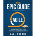 The Epic Guide to Agile: More Business Value on a Predictable Schedule with Scrum - Paperback