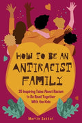 How to Be an Antiracist Family: 25 Inspiring Tales About Racism to Be Read Together with The Kids - Paperback