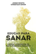 Educar para Sanar: Ciencia y Conciencia del Nuevo Paradigma Educativo - Paperback