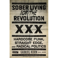 Sober Living for the Revolution: Hardcore Punk, Straight Edge, and Radical Politics - Paperback