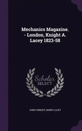 Mechanics Magazine. - London, Knight A. Lacey 1823-58 - Hardcover