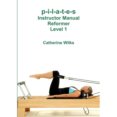 p-i-l-a-t-e-s Instructor Manual Reformer Level 1 - Paperback