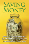 Saving Money: Simple tips that will help you save more money every day, and have more money every week! - Paperback