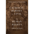 Catholic Heroes of Civil and Human Rights: 1800s to the Present - Paperback