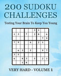 200 Sudoku Challenges - Very Hard - Volume 1: Testing Your Brain To Keep You Young - Paperback
