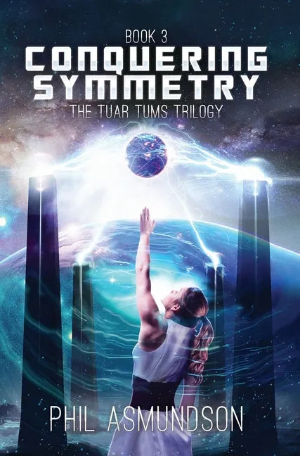 The Tuar Tums Trilogy: Conquering Symmetry - Hardcover