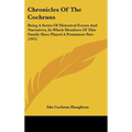 Chronicles Of The Cochrans: Being A Series Of Historical Events And Narratives, In Which Members Of This Family Have Played A Prominent Part (1915 - Hardcover