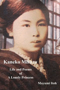 Kaneko Misuzu: Life and Poems of A Lonely Princess - Paperback