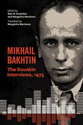 Mikhail Bakhtin: The Duvakin Interviews, 1973 - Paperback