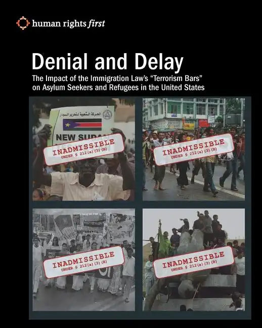 Denial and Delay: The Impact of the Immigration Law's "Terrorism Bars" on Asylum Seekers and Refugees in the United States - Paperback