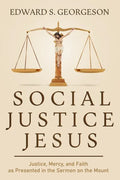 Social Justice Jesus: Justice, Mercy, and Faith as Presented in the Sermon on the Mount - Paperback