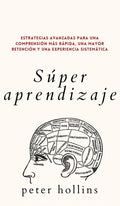 Súper aprendizaje: Estrategias avanzadas para una comprensión más rápida, una mayor retención y una experiencia sistemática - Hardcover