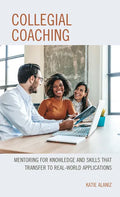 Collegial Coaching: Mentoring for Knowledge and Skills That Transfer to Real-World Applications - Paperback