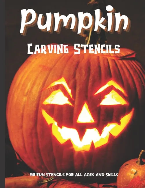 Pumpkin Carving Stencils: 50 Fun Stencils For All Ages and Skills (Halloween Crafts) - Paperback