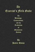 An Exorcist's Field Guide: to Blessings, Consecrations and the Banishment of Malevolant Entities - Paperback