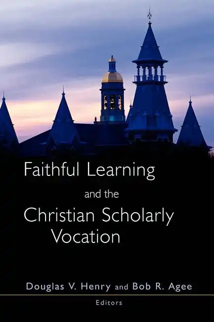 Faithful Learning and the Christian Scholarly Vocation - Paperback