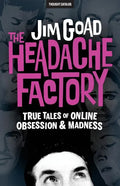 The Headache Factory: True Tales of Online Obsession and Madness - Paperback