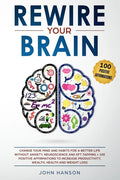 Rewire Your Brain: Change Your Mind and Habits for a Better Life Without Anxiety. Neuroscience and EFT Tapping + 100 Positive Affirmation - Paperback