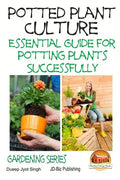 Potted Plant Culture - Essential Guide for Potting Plants Successfully - Paperback
