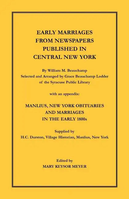 Early Marriages from Newspapers Published in Central New York: By William M. Beauchamp, Selected and Arranged by Grace Beauchamp Lodder of the Syracus - Paperback