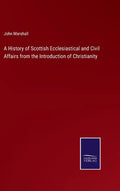 A History of Scottish Ecclesiastical and Civil Affairs from the Introduction of Christianity - Hardcover