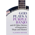 God Plays a Purple Banjo and 41 Stories of Inspiration, Hope and Humor - Paperback