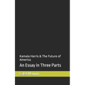 Kamala Harris & The Future of America: An Essay in Three Parts - Paperback