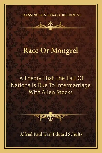 Race or Mongrel: A Theory That the Fall of Nations Is Due to Intermarriage with Alien Stocks - Paperback