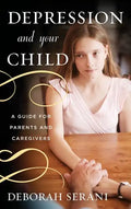 Depression and Your Child: A Guide for Parents and Caregivers - Hardcover