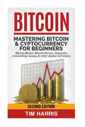 Bitcoin: Mastering Bitcoin & Cyptocurrency for Beginners - Bitcoin Basics, Bitcoin Stories, Dogecoin, Reinventing Money & Other Digital Currencies - Paperback