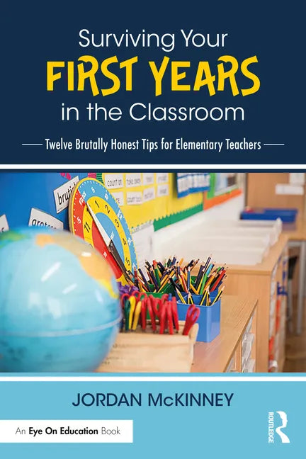 Surviving Your First Years in the Classroom: Twelve Brutally Honest Tips for Elementary Teachers - Paperback