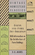 Barns and Other Out-Buildings - With Information on the Architecture of Farm Buildings - Paperback