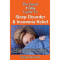 The Smart & Easy Guide to Sleep Disorder & Insomnia Relief: The Restful Book of Therapies & Treatments for Sleeping Disorders, Insomnia, Narcolepsy, R - Paperback