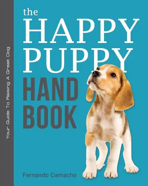 The Happy Puppy Handbook: Your Guide To Raising A Great Dog - Paperback