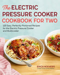 The Electric Pressure Cooker Cookbook for Two: 125 Easy, Perfectly-Portioned Recipes for Your Electric Pressure Cooker and Multicooker - Paperback