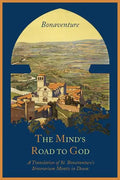 The Mind's Road to God: The Franciscan Vision or a Translation of St. Bonaventure's Itinerarium Mentis in Deum - Paperback