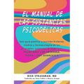 El Manual de Las Sustancias Psicod駘icas: Una Gu僘 Pr當tica Y Revisi Histica, M馘ica Y Farmacolica de Las Principales Sustancias Psicod駘icas: P - Paperback