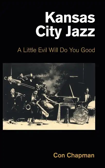 Kansas City Jazz: A Little Evil Will Do You Good - Hardcover