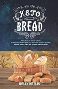 Keto Bread: Baking Recipes for Your Low Carb Diet - The Ketogenic Cookbook for Weight Loss - Bread Loaves, Crackers, Breadsticks, - Paperback