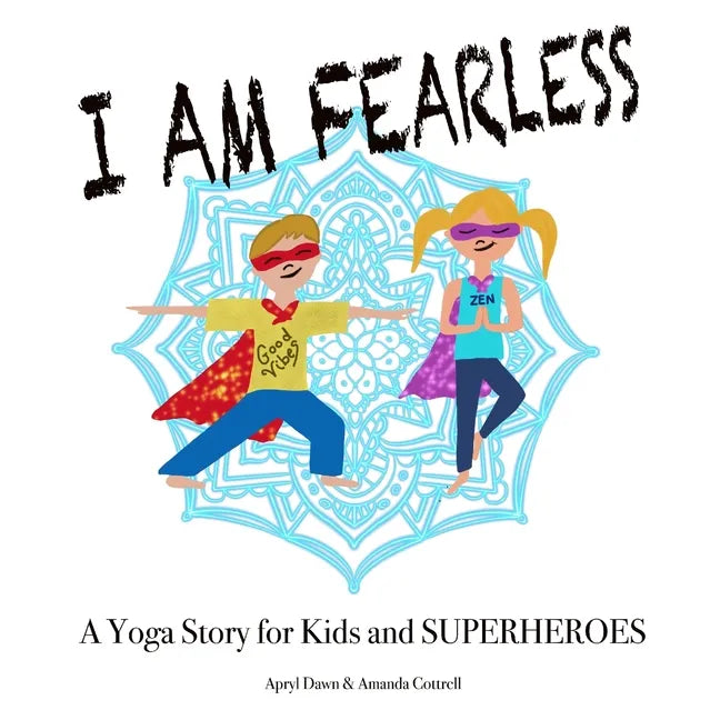 I am Fearless: A Yoga Story for Kids and Superheroes - Paperback